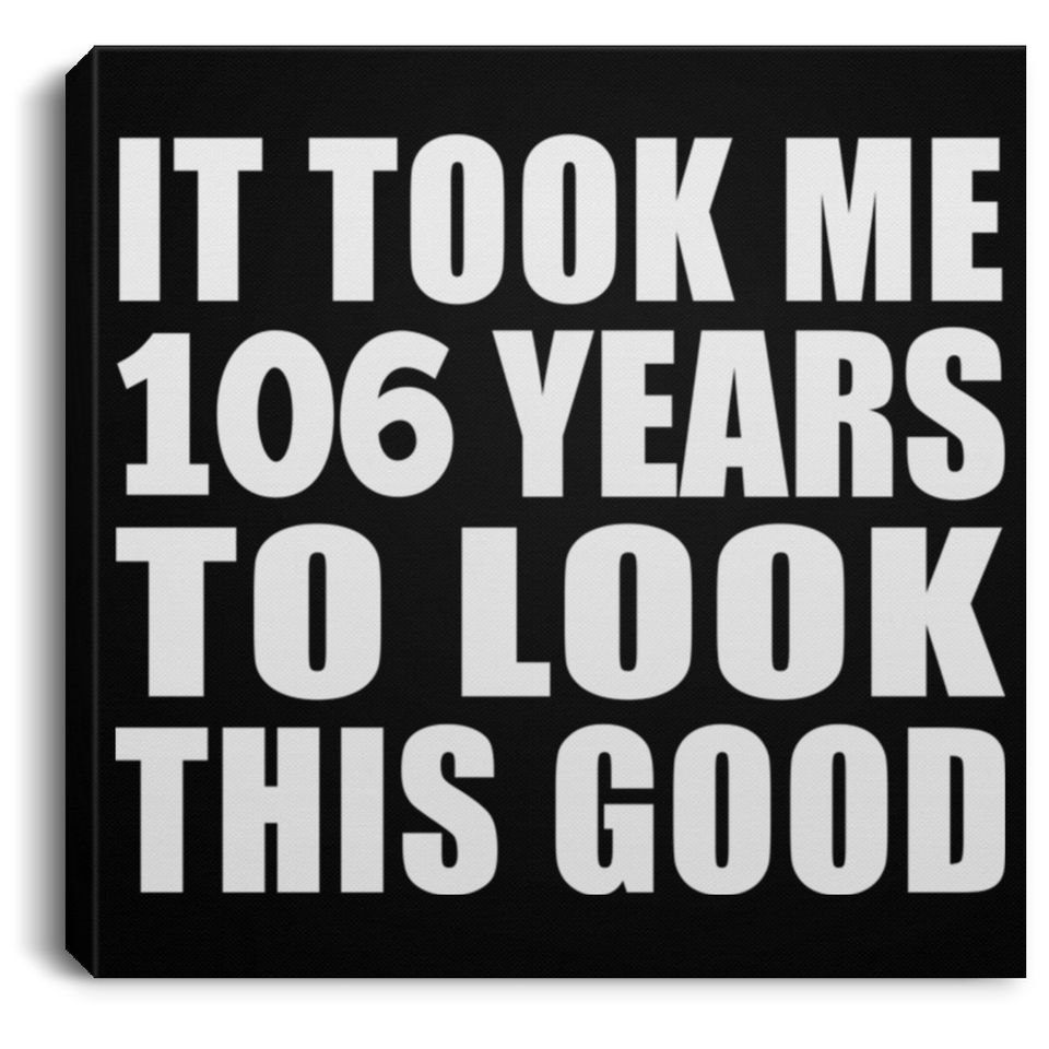 106th Birthday Took Me 106 Years To Look This Good - Canvas Square
