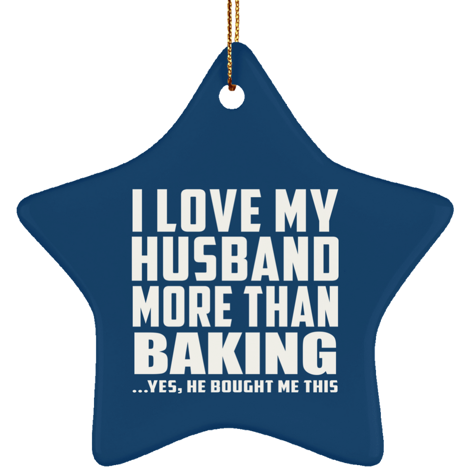I Love My Husband More Than Baking - Star Ornament
