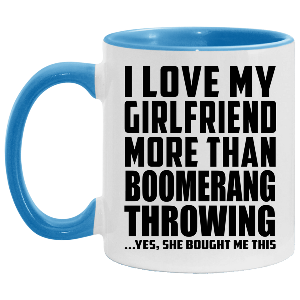 I Love My Girlfriend More Than Boomerang Throwing - 11oz Accent Mug Blue
