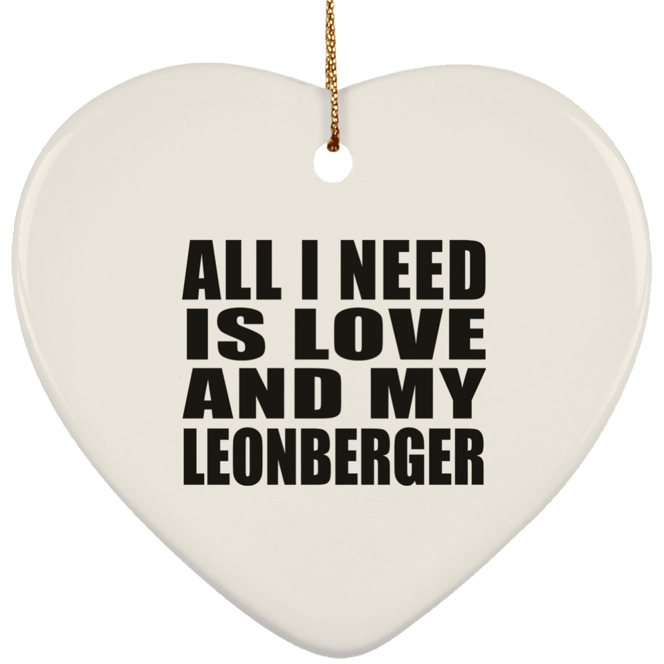 All I Need Is Love And My Leonberger - Heart Ornament
