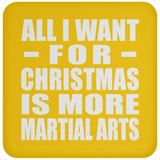 All I Want For Christmas Is More Martial Arts - Coaster