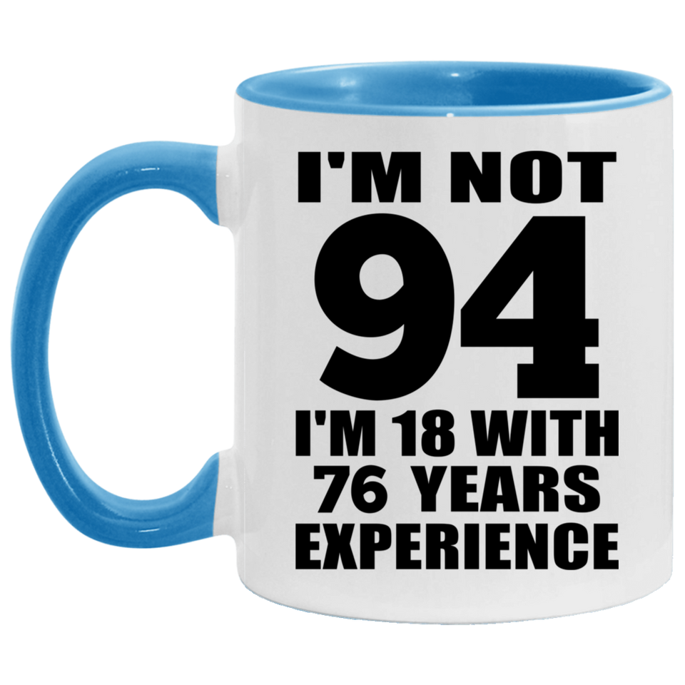 94th Birthday I'm Not 94 I'm 18 With 76 Years Experience - 11oz Accent Mug Blue