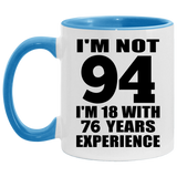 94th Birthday I'm Not 94 I'm 18 With 76 Years Experience - 11oz Accent Mug Blue