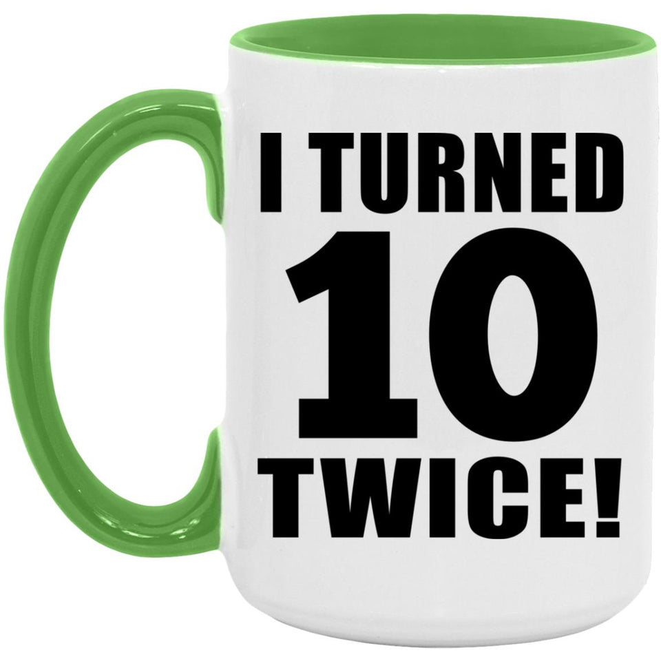 20th Birthday I Turned 10 Twice - 15oz Accent Mug Green