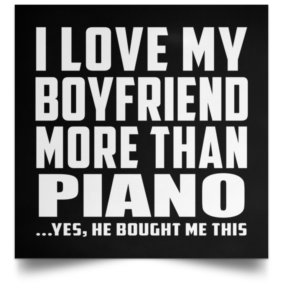 I Love My Boyfriend More Than Piano - Poster Square