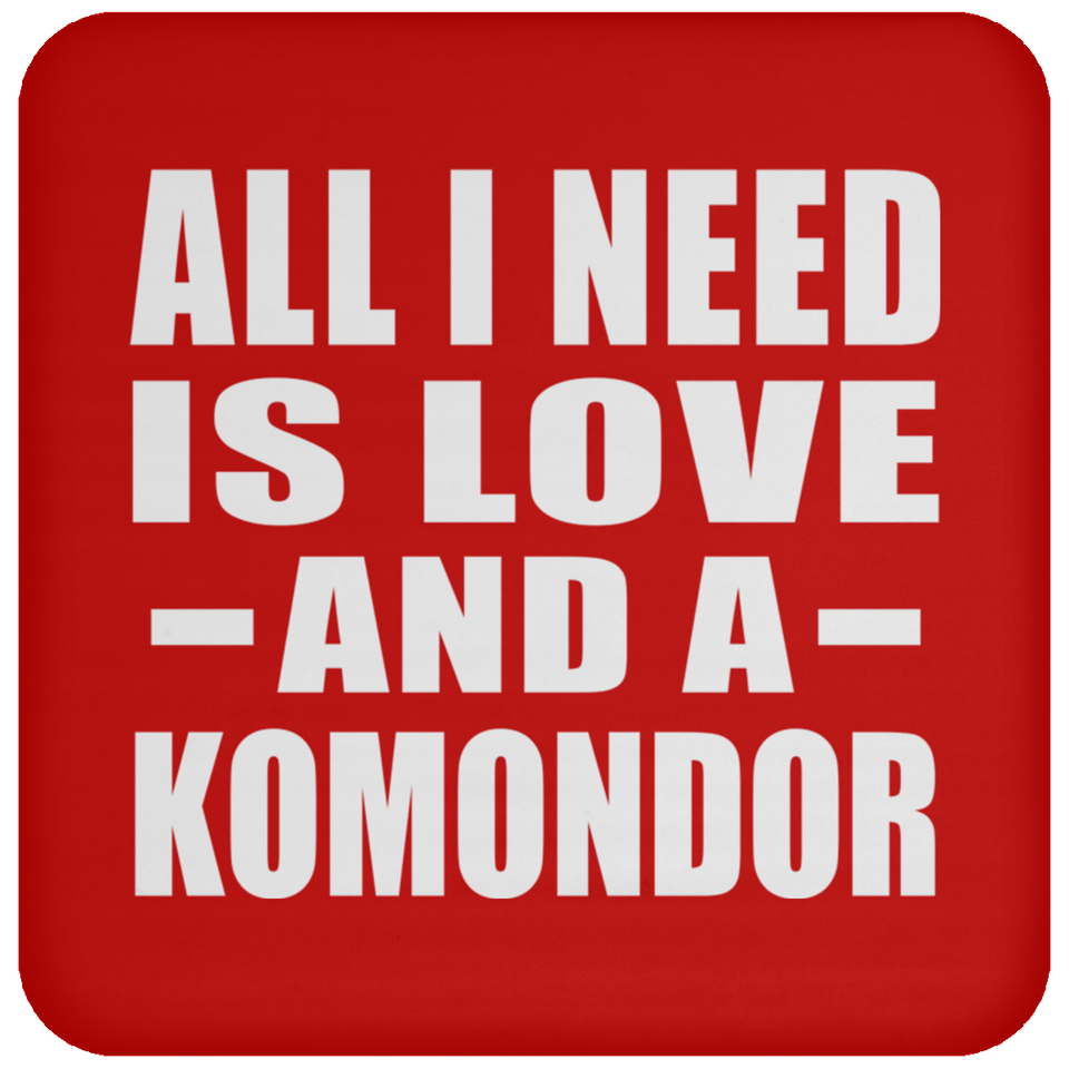 All I Need Is Love And A Komondor - Drink Coaster