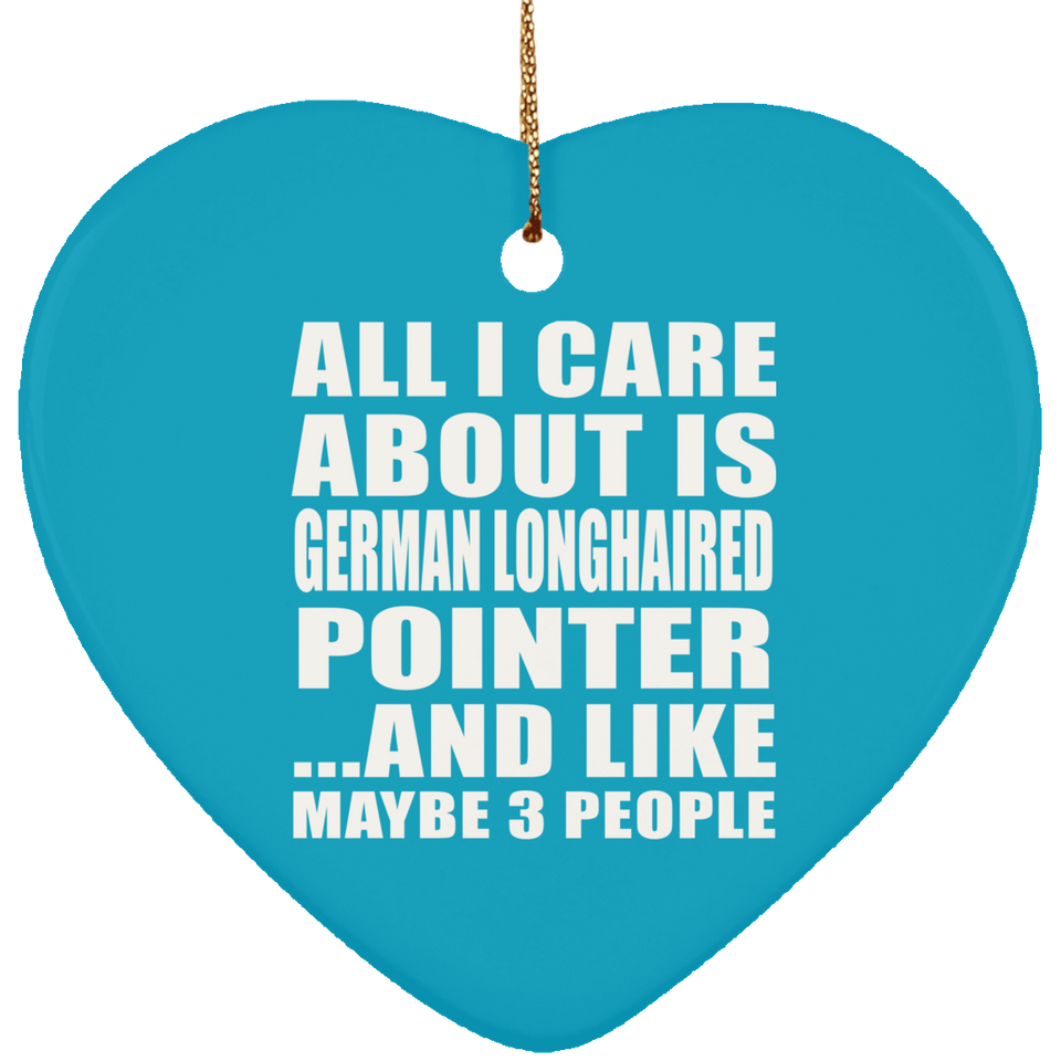 All I Care About Is German Longhaired Pointer - Heart Ornament