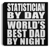 Statistician By Day World's Best Dad By Night - Canvas Square