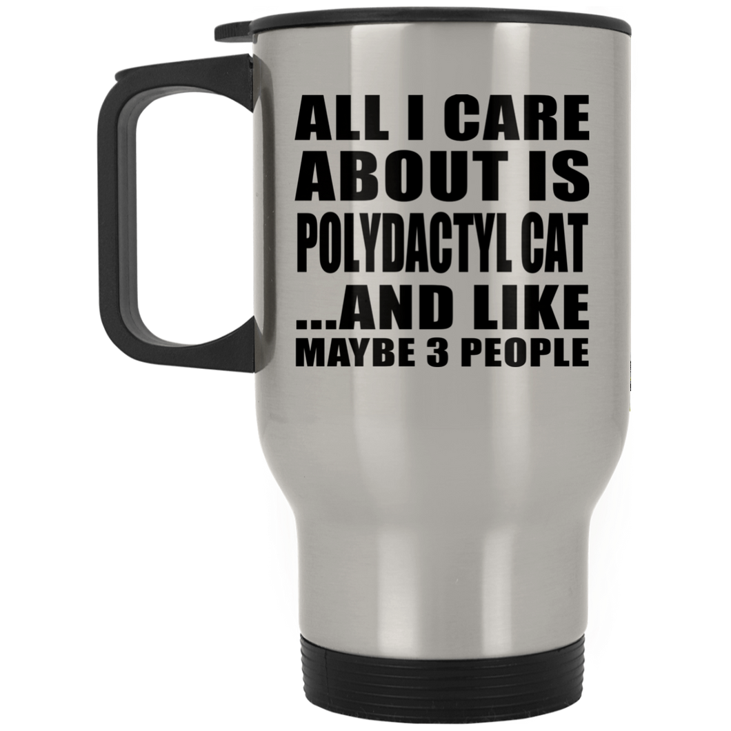All I Care About Is Polydactyl Cat - Silver Travel Mug