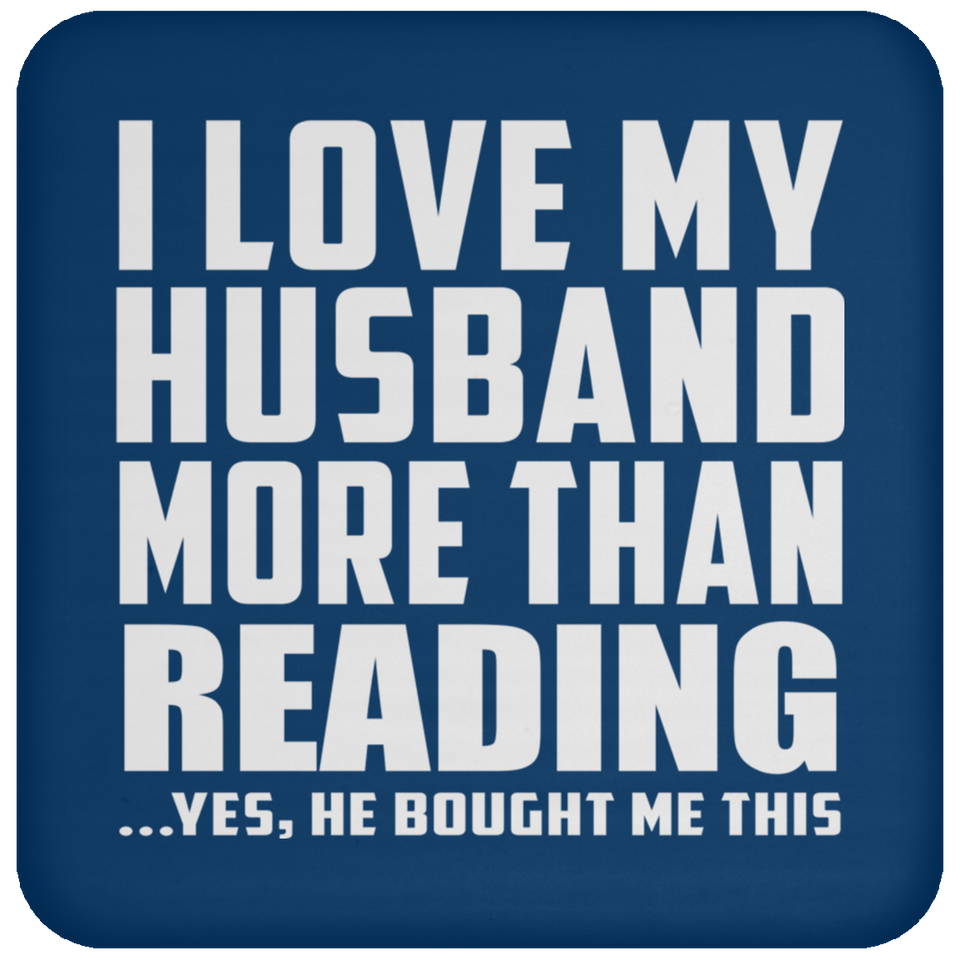 I Love My Husband More Than Reading - Drink Coaster