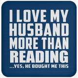 I Love My Husband More Than Reading - Drink Coaster
