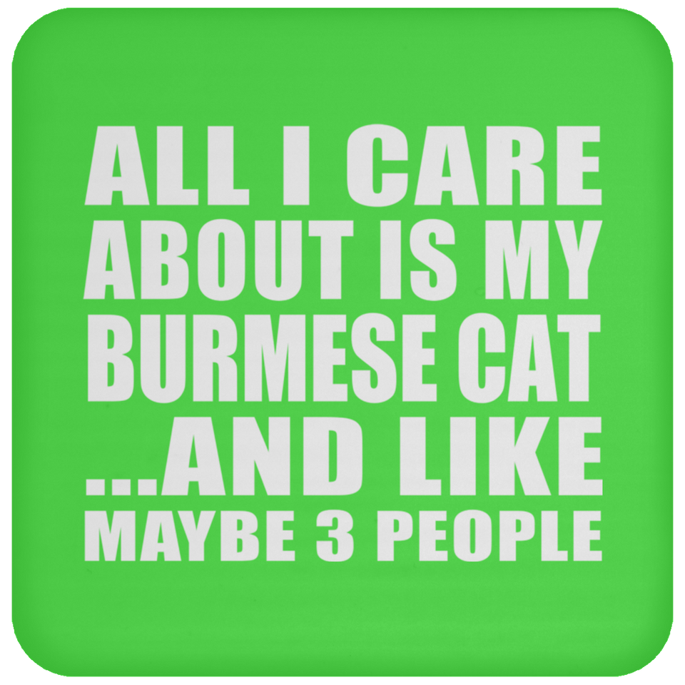 All I Care About Is My Burmese Cat - Drink Coaster
