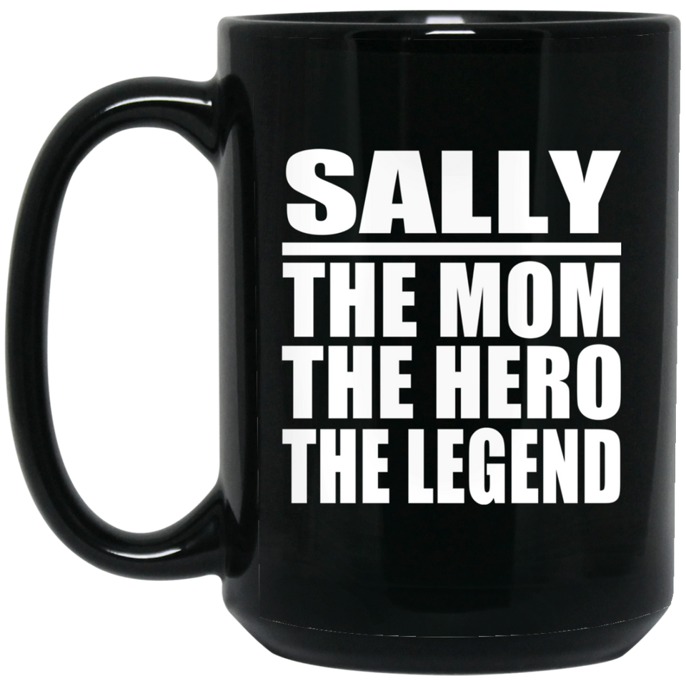 Sally The Mom The Hero The Legend - 15 Oz Coffee Mug Black
