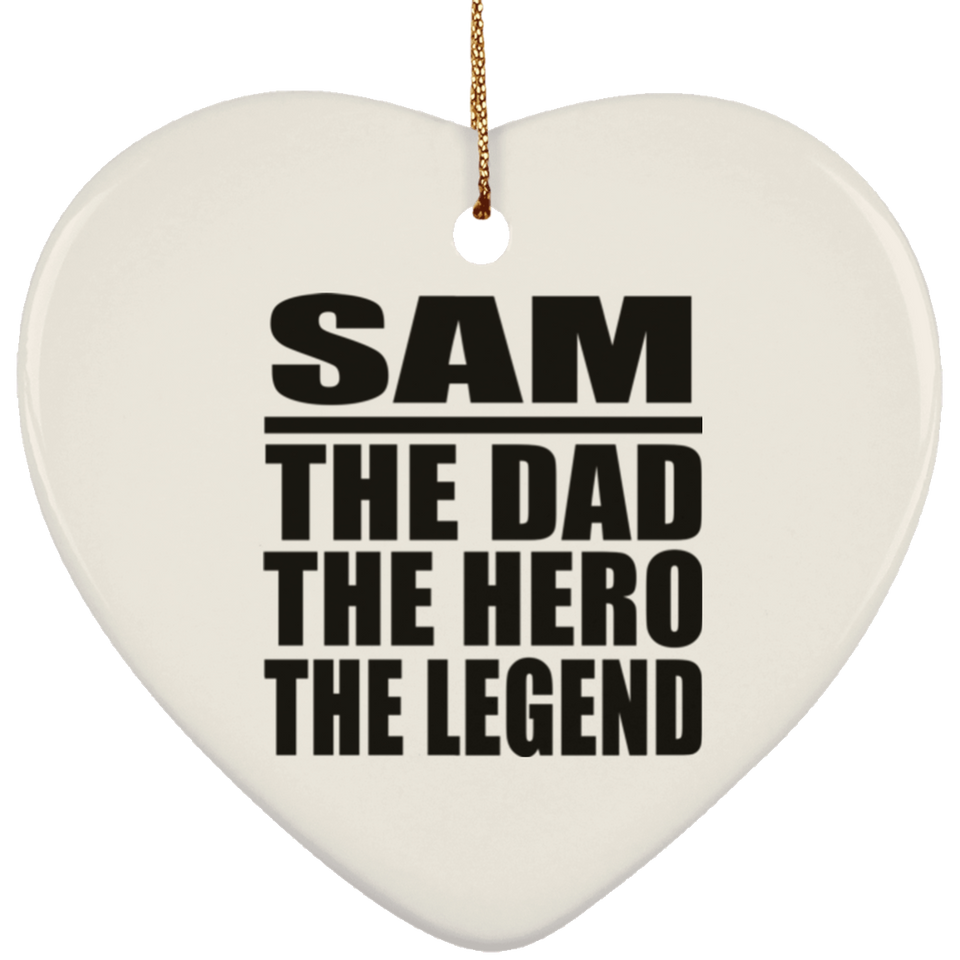 Sam The Dad The Hero The Legend - Heart Ornament