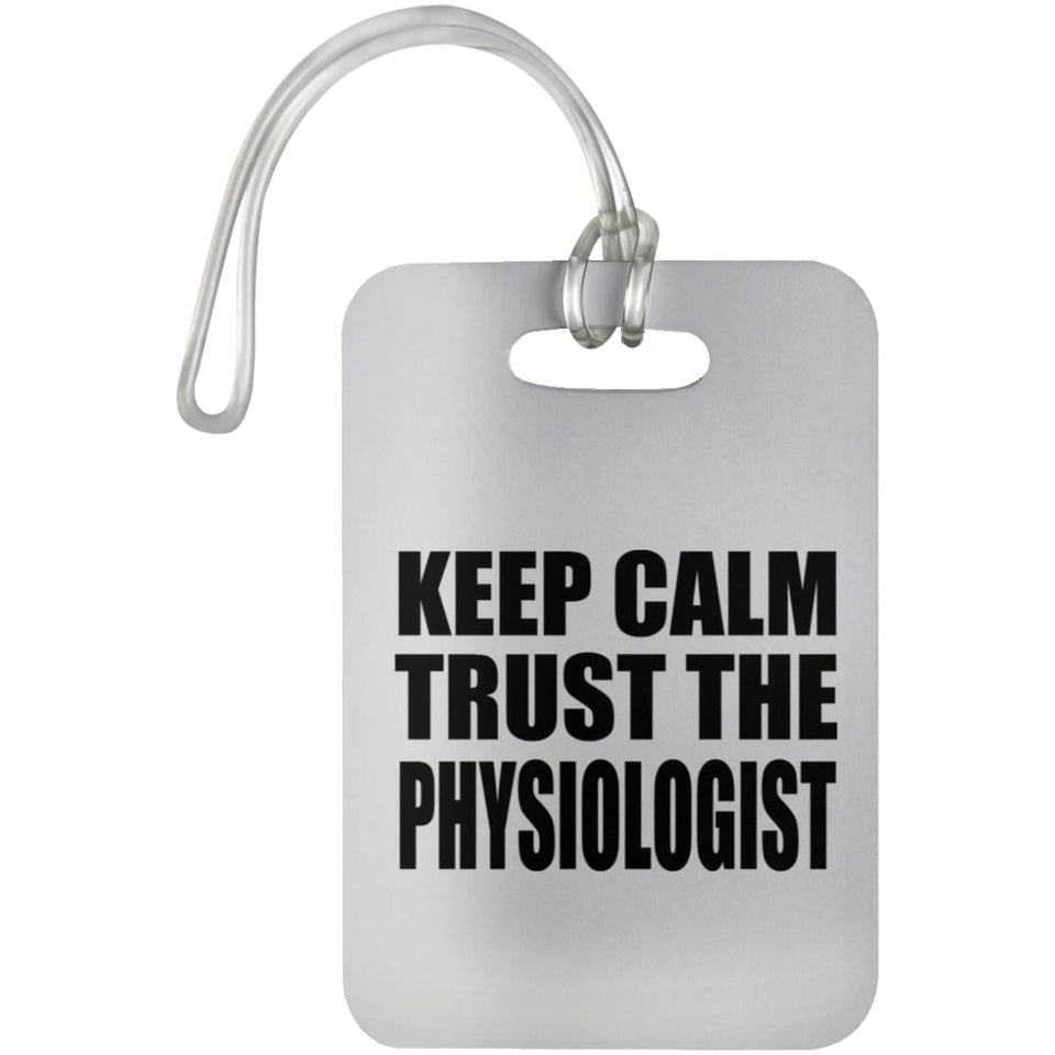 Keep Calm and Trust The Physiologist - Luggage Bag Tag
