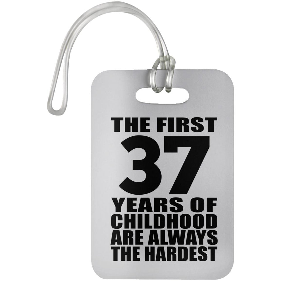37th Birthday First 37 Years of Childhood Are The Hardest - Luggage Bag Tag