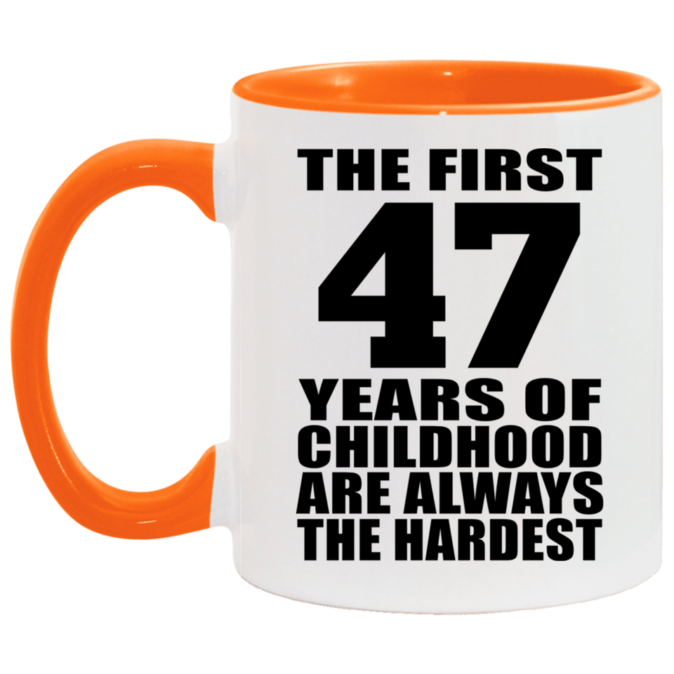 47th Birthday First 47 Years of Childhood Are The Hardest - 11oz Accent Mug Orange