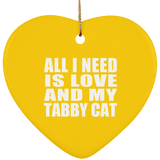 All I Need Is Love And My Tabby Cat - Heart Ornament