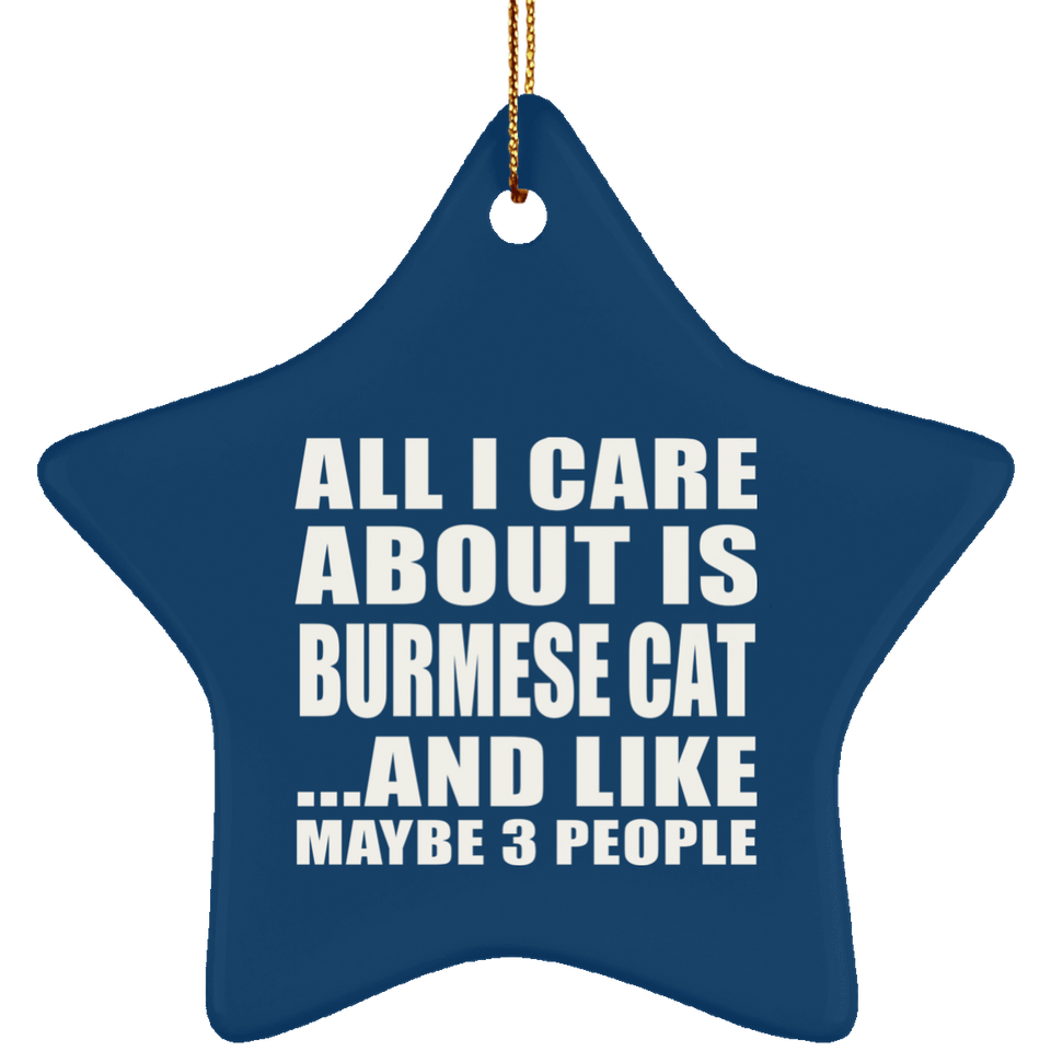 All I Care About Is Burmese Cat - Star Ornament