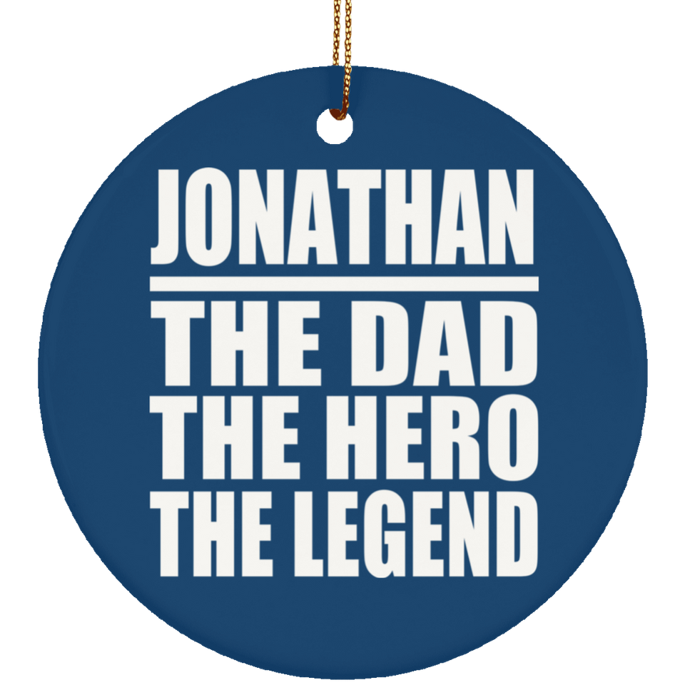 Jonathan The Dad The Hero The Legend - Circle Ornament