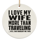 I Love My Wife More Than Traveling - Circle Ornament