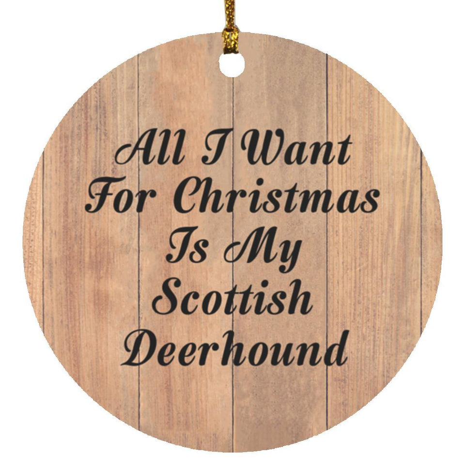 All I Want For Christmas Is My Scottish Deerhound - Circle Ornament C