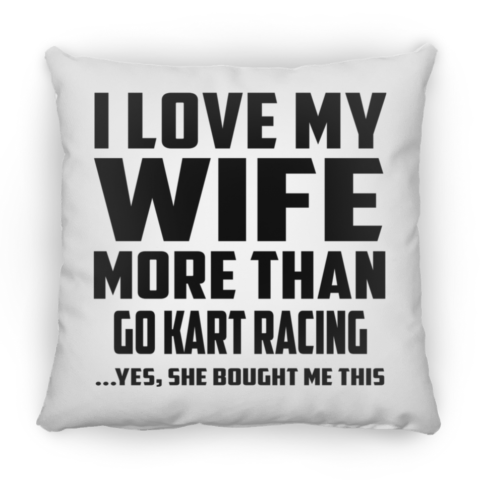 I Love My Wife More Than Go Kart Racing - Throw Pillow