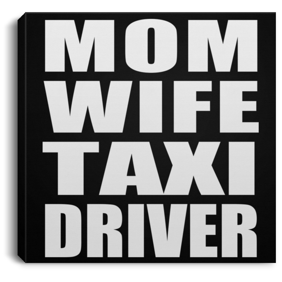 Mom Wife Taxi Driver - Canvas Square
