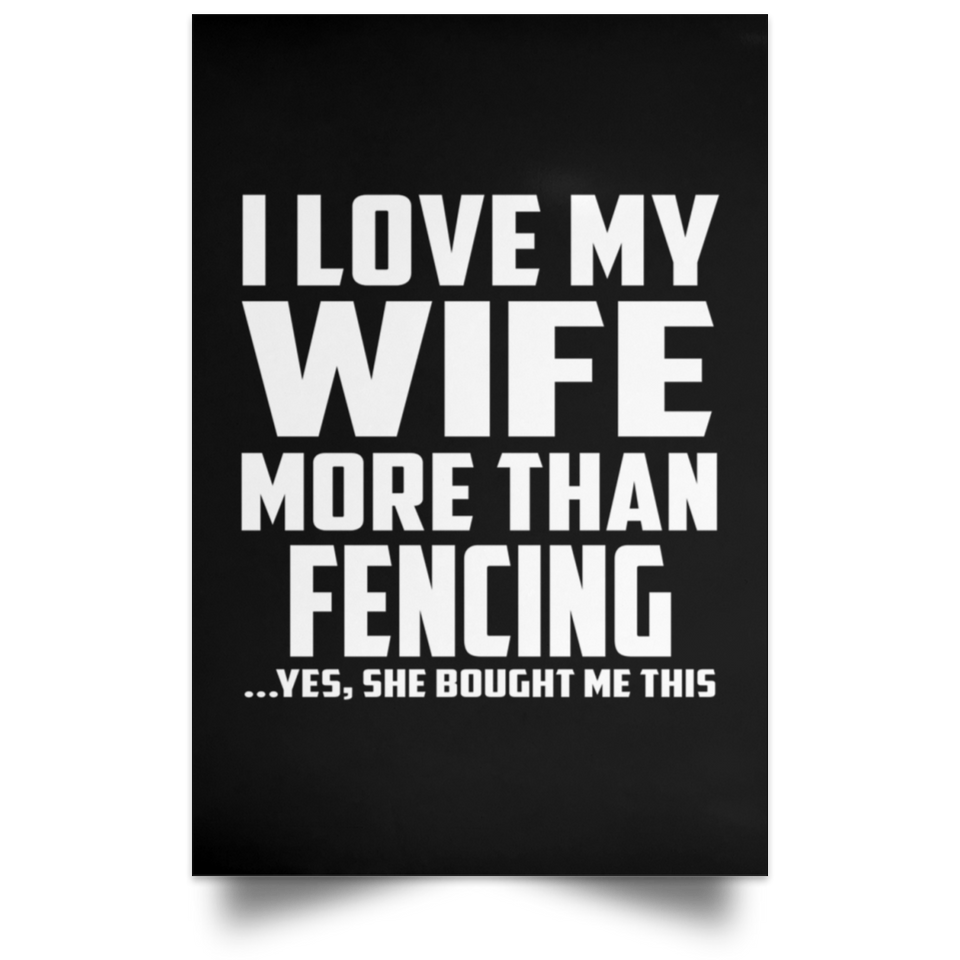 I Love My Wife More Than Fencing - Poster Portrait