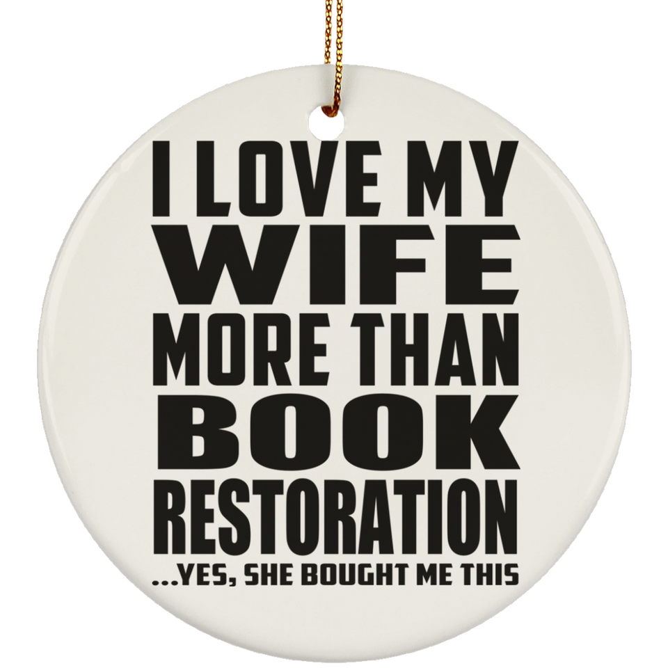 I Love My Wife More Than Book Restoration - Circle Ornament