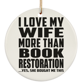I Love My Wife More Than Book Restoration - Circle Ornament