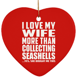 I Love My Wife More Than Collecting Seashells - Heart Ornament