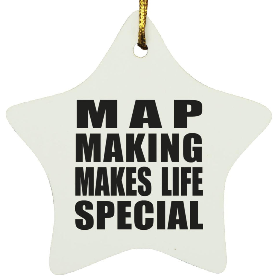Map Making Makes Life Special - Star Ornament