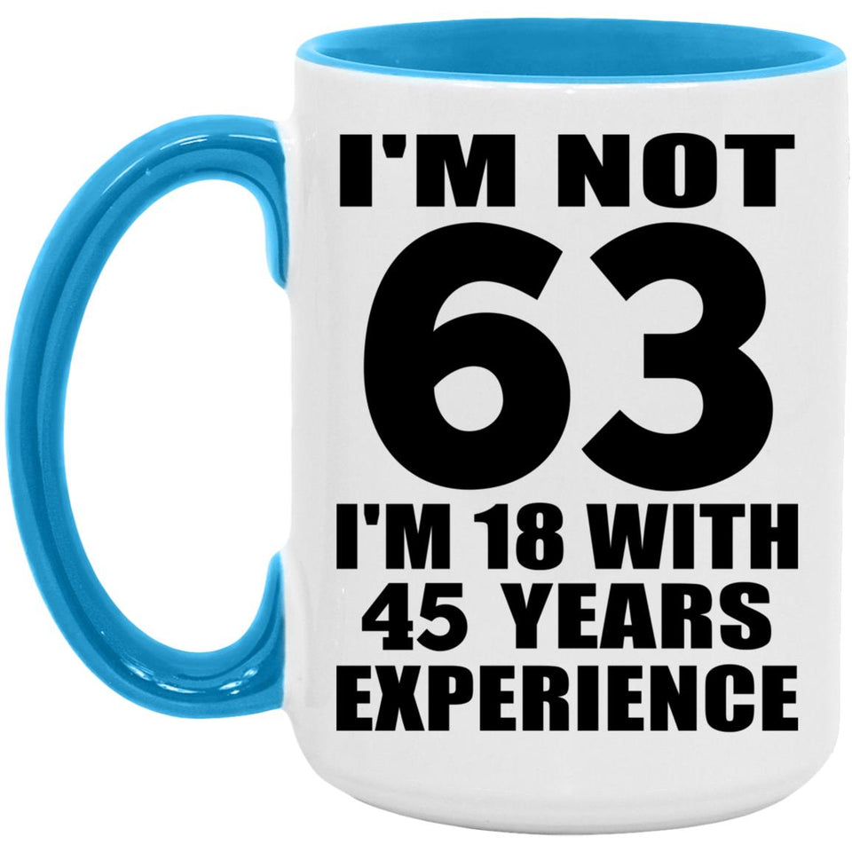 63rd Birthday I'm Not 63 I'm 18 With 45 Years Experience - 15oz Accent Mug Blue