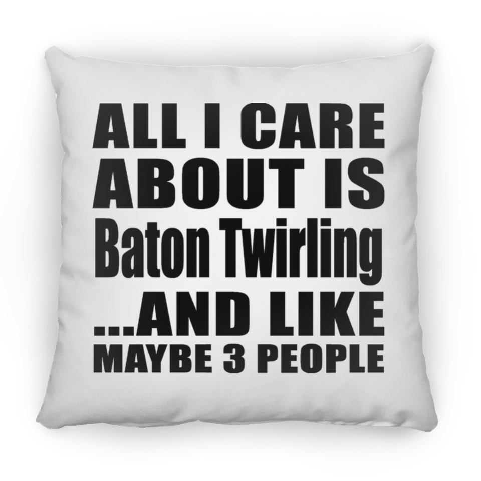 All I Care About Is Baton Twirling - Throw Pillow