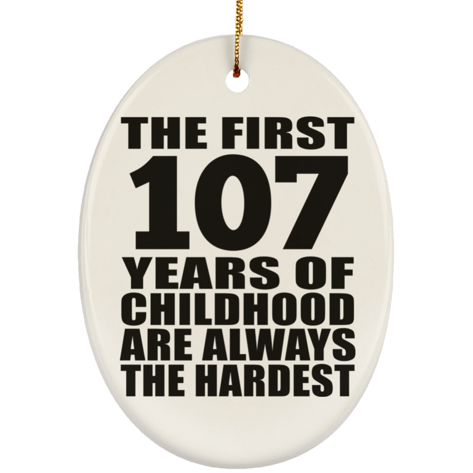107th Birthday First 107 Years of Childhood Are The Hardest - Oval Ornament