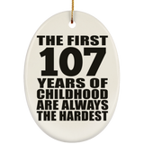107th Birthday First 107 Years of Childhood Are The Hardest - Oval Ornament
