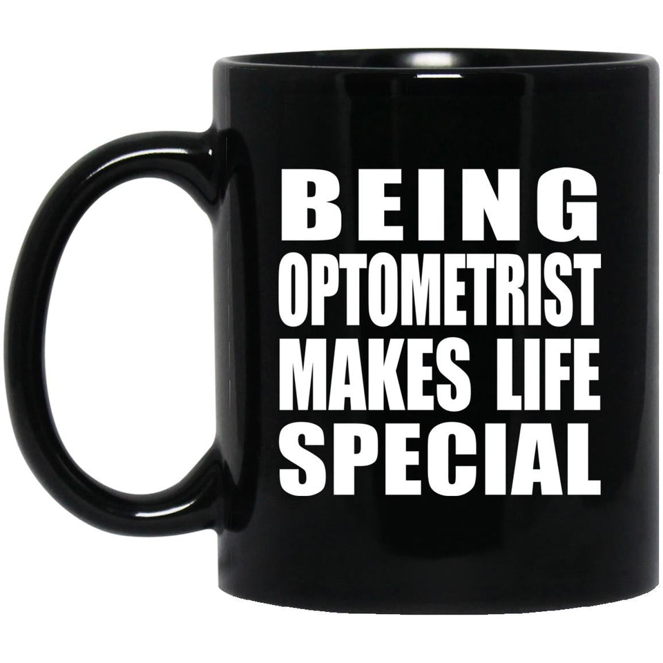 Being Optometrist Makes Life Special - 11oz Coffee Mug Black