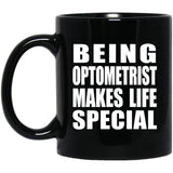 Being Optometrist Makes Life Special - 11oz Coffee Mug Black
