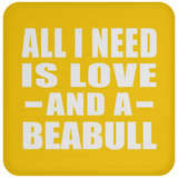 All I Need Is Love And A Beabull - Drink Coaster