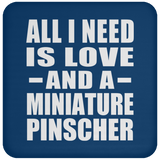 All I Need Is Love And A Miniature Pinscher - Coaster