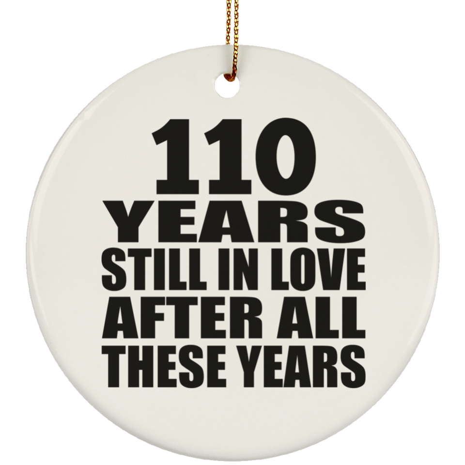 110th Anniversary 110 Years Still In Love After These Years - Circle Ornament