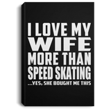 I Love My Wife More Than Speed Skating - Canvas Portrait