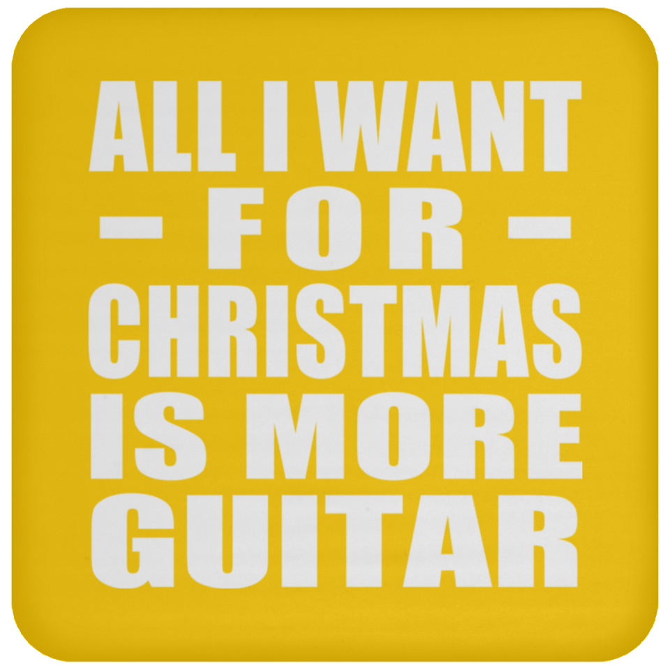 All I Want For Christmas Is More Guitar - Coaster