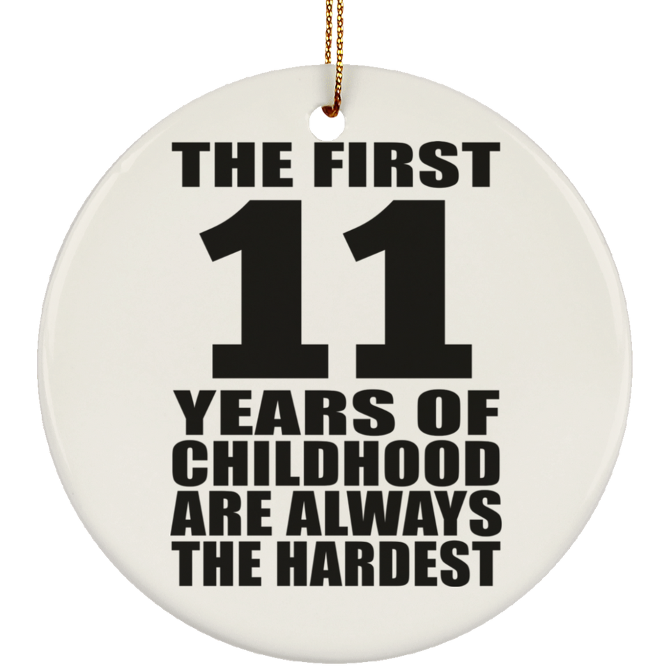 11th Birthday First 11 Years of Childhood Are The Hardest - Circle Ornament