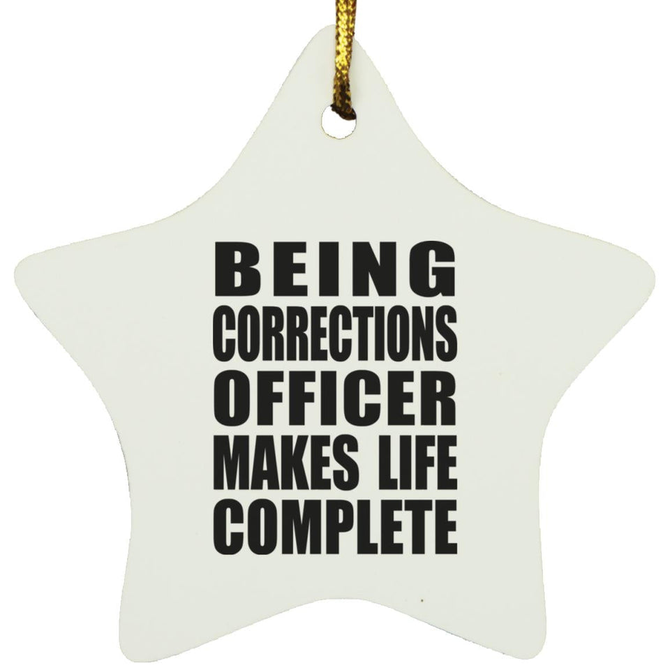 Being Corrections Officer Makes Life Complete - Star Ornament