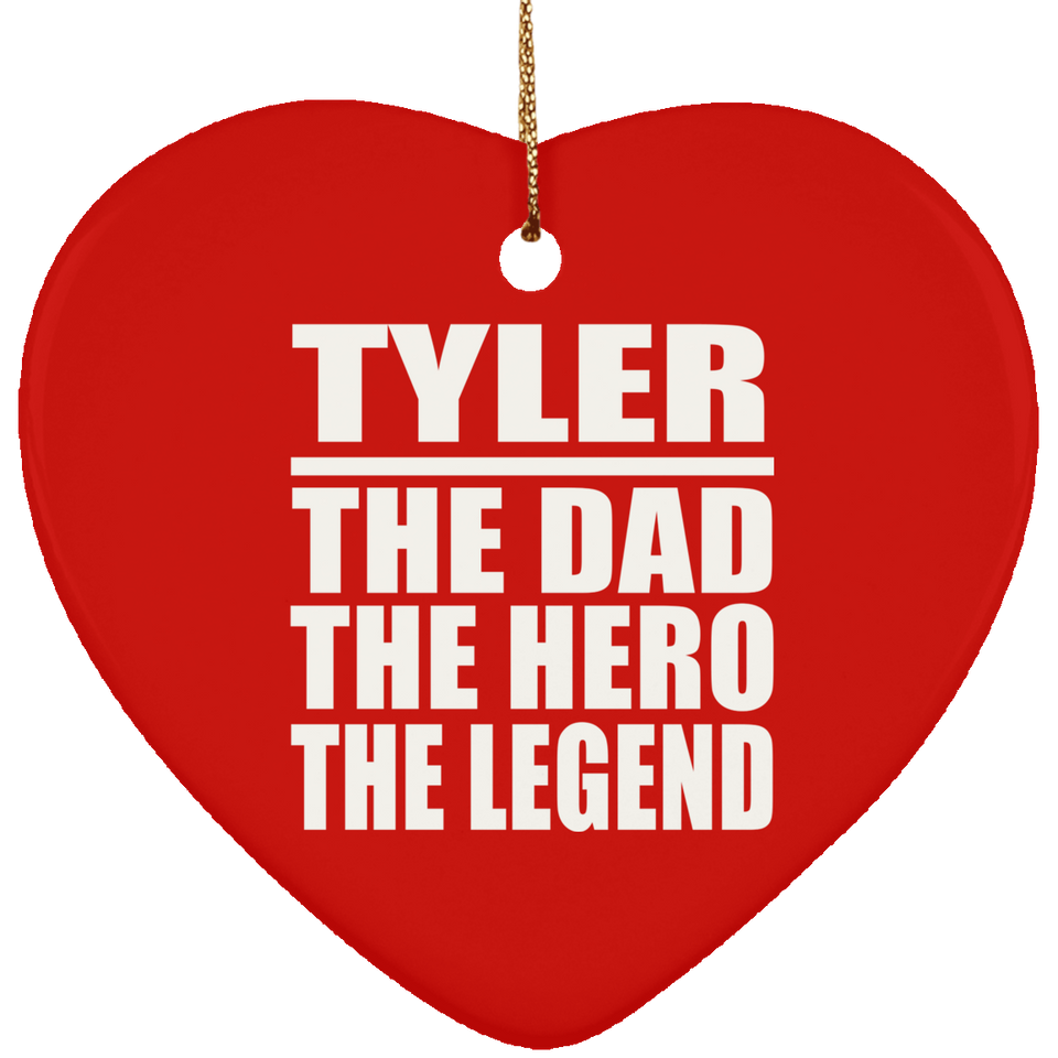 Tyler The Dad The Hero The Legend - Heart Ornament