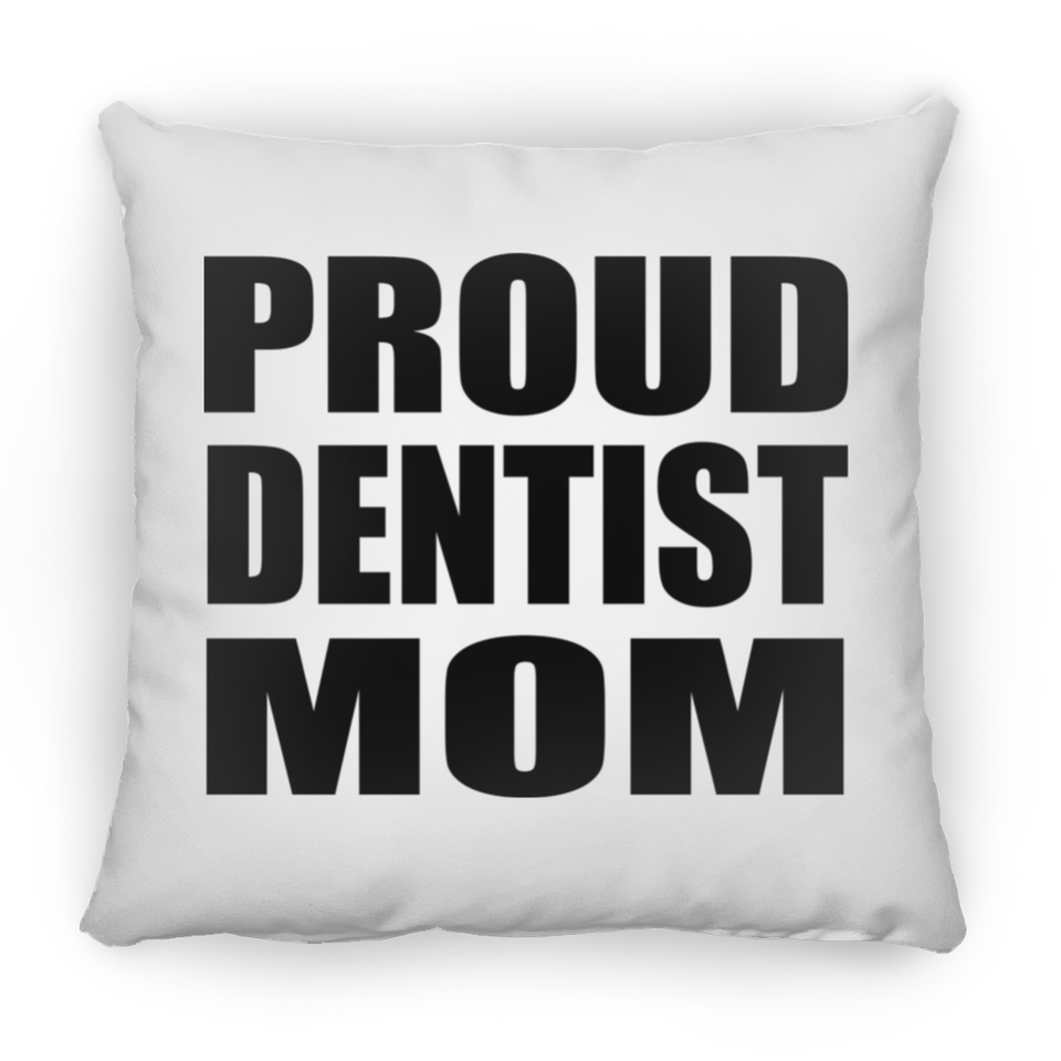 Proud Dentist Mom - Throw Pillow
