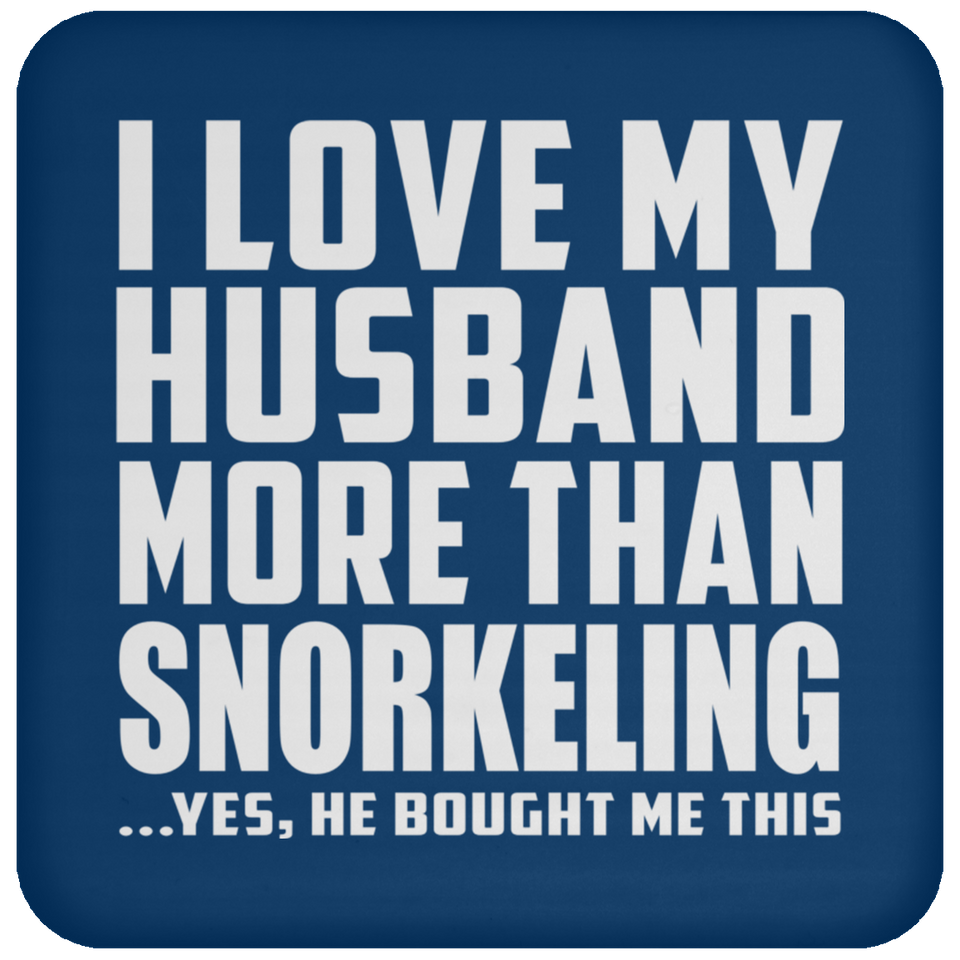 I Love My Husband More Than Snorkeling - Drink Coaster