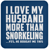 I Love My Husband More Than Snorkeling - Drink Coaster